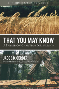 Buy My Book - That You May Know: A Primer on Christian Discipleship