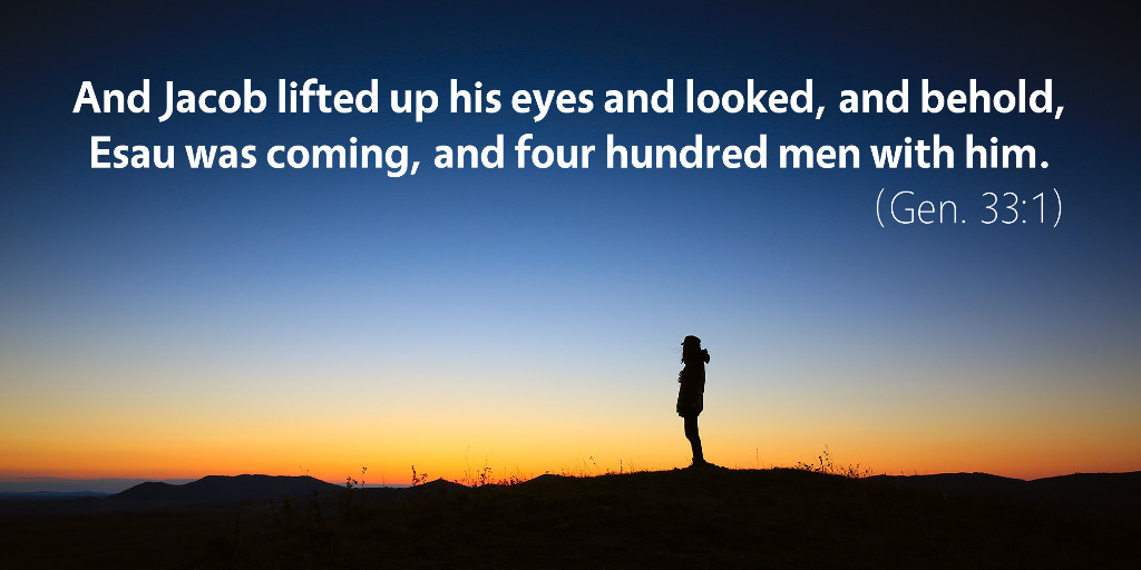 Genesis 33: And Jacob lifted up his eyes