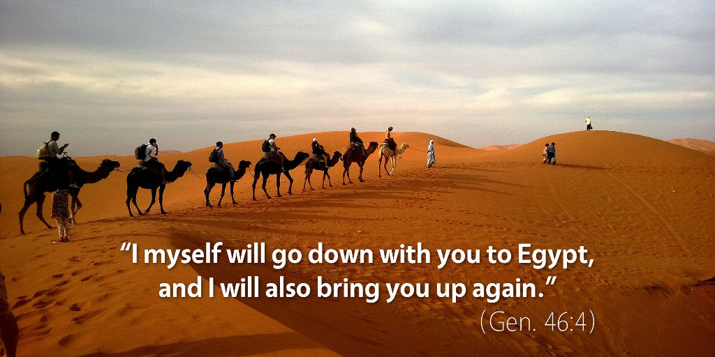 Genesis 46: I myself will go down with you to Egypt