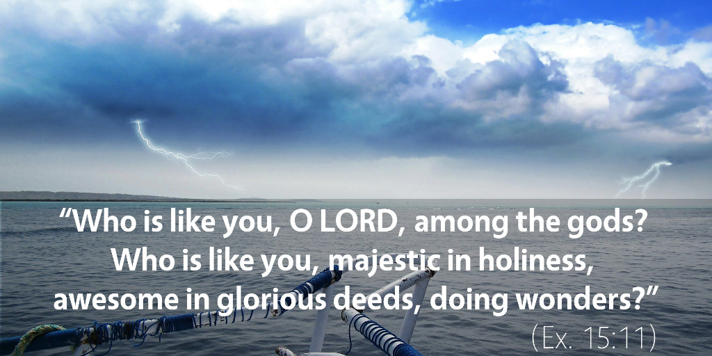 Exodus 15: Who is like you, O LORD?