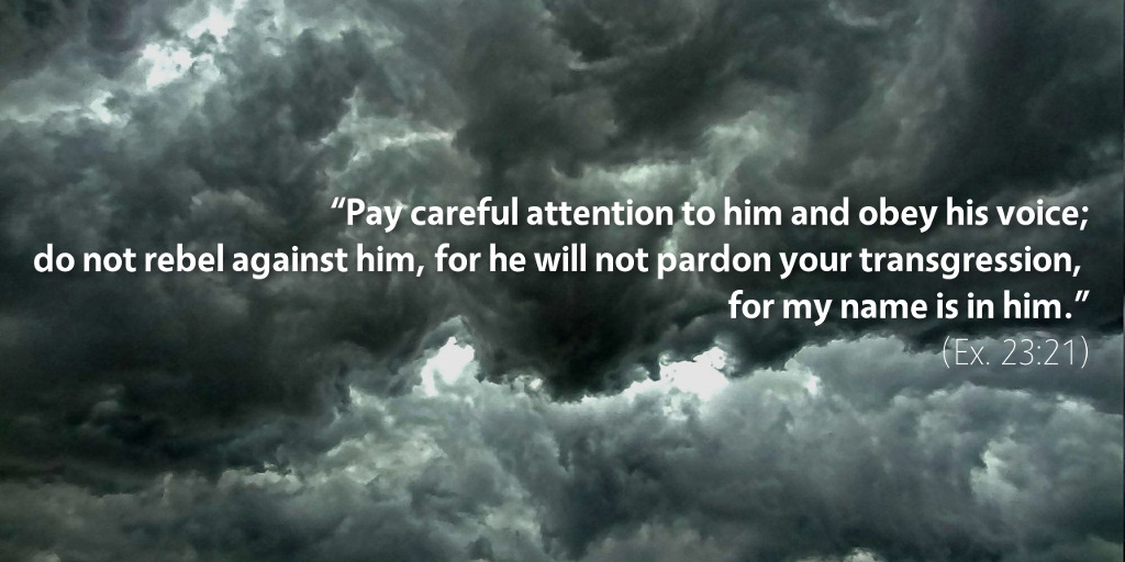 Exodus 23: Pay careful attention to him