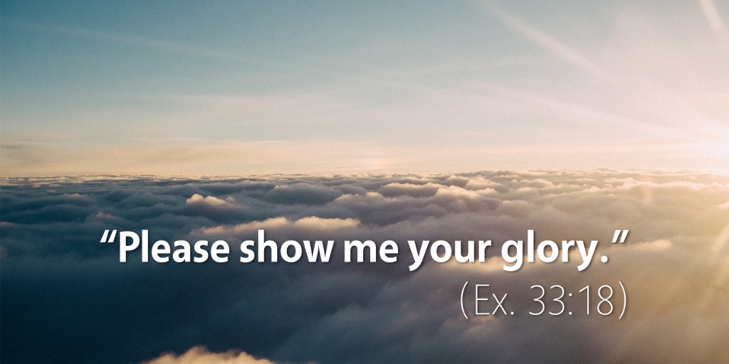 Exodus 34: Please show me your glory
