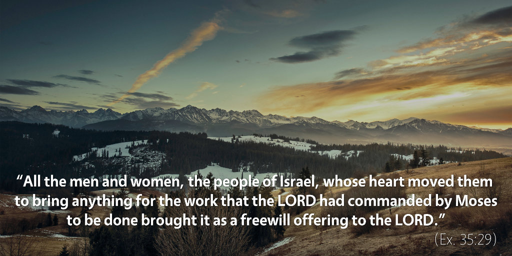 Exodus 35: Brought it as a freewill offering to the Lord