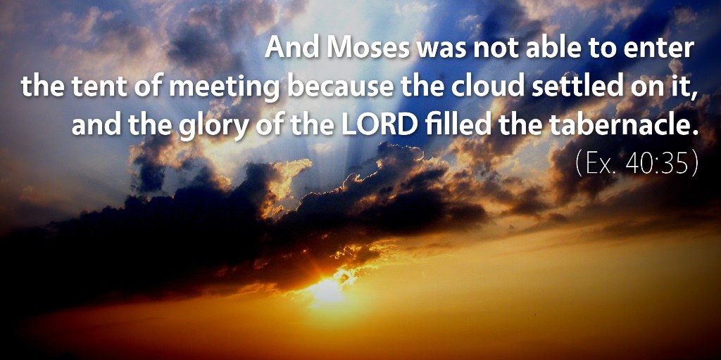 Exodus 40: And Moses was not able to enter the tent of meeting.