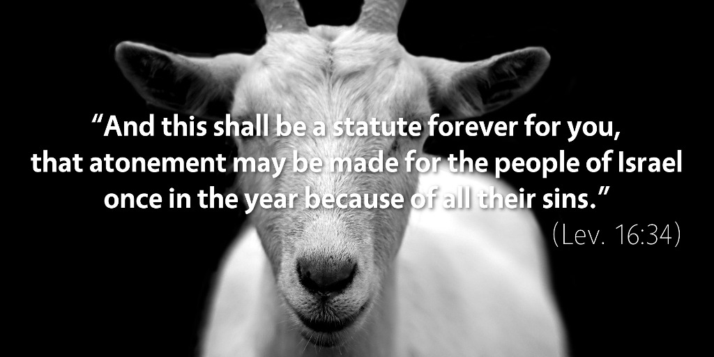 Leviticus 16: And this shall be a statute forever for you.