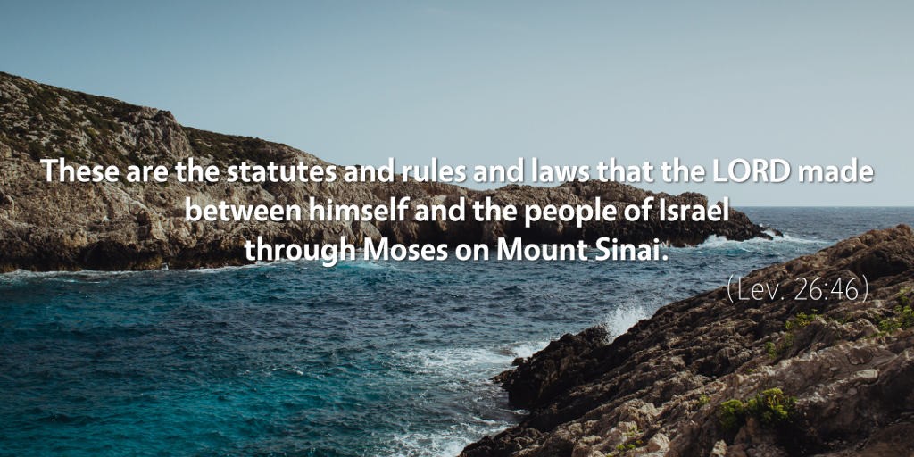 Leviticus 26: These are the statues and the rules and laws that the LORD made.