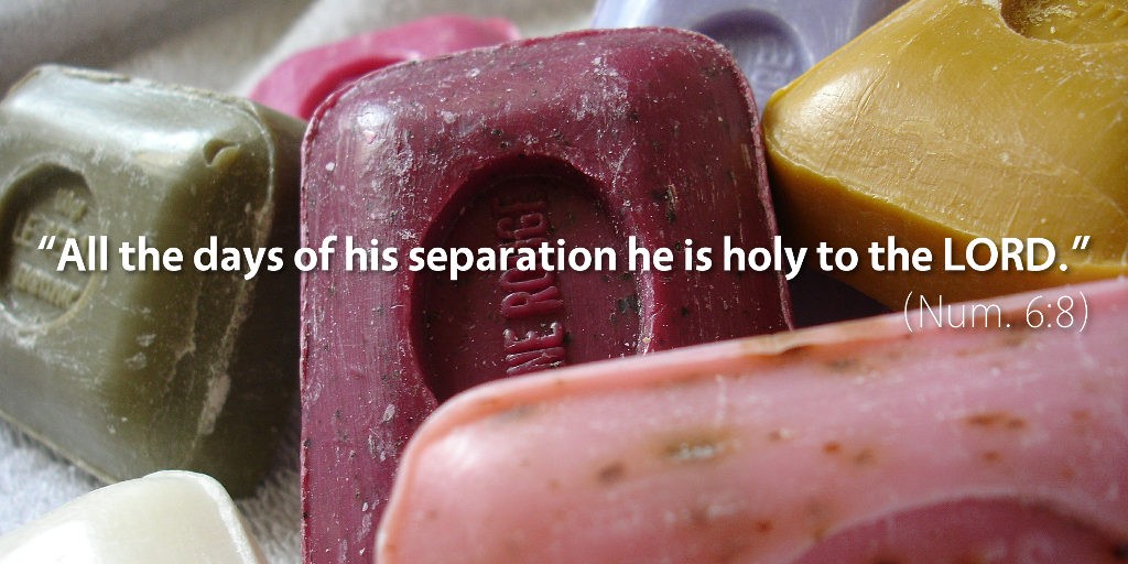 Numbers 6: All the days of his separation he is holy to the LORD.