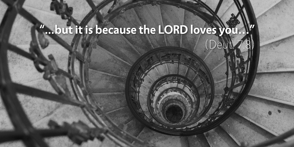 Deuteronomy 7: But it is because the Lord loves you...