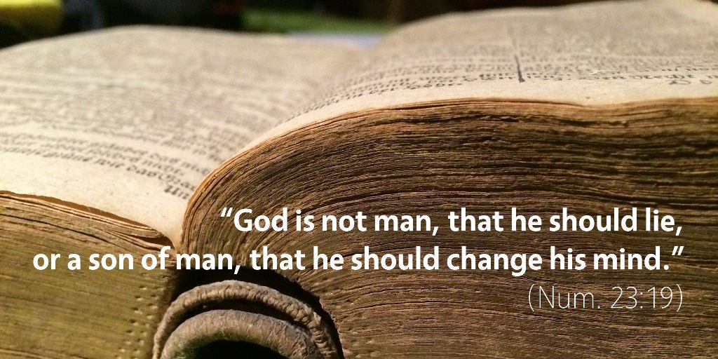 Numbers 23: God is not a man that he should lie.