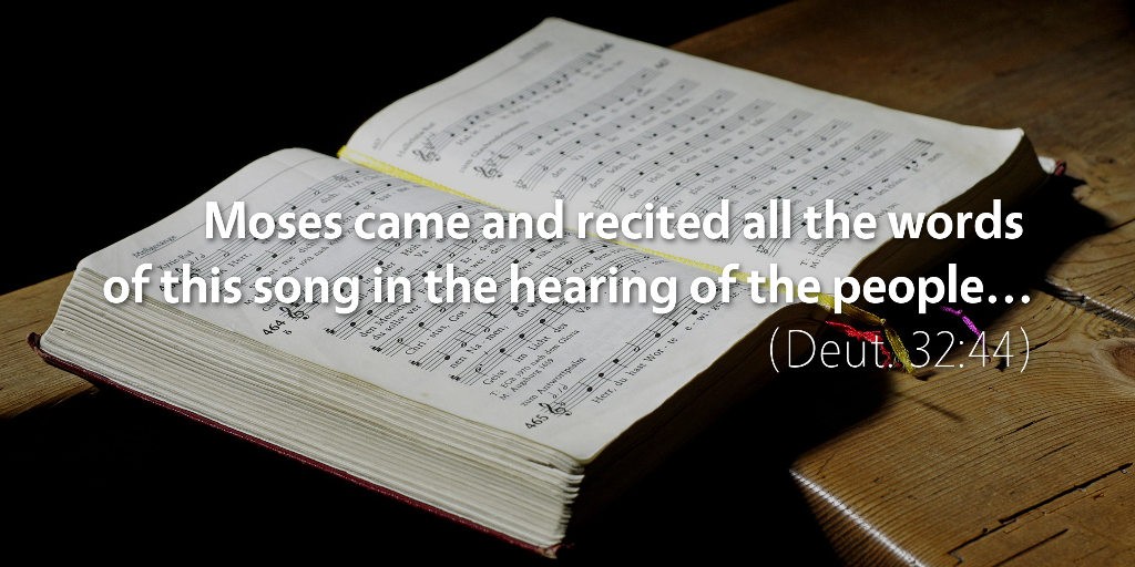 Deuteronomy 32: Moses came and recited all the words of this song in the hearing of the people.