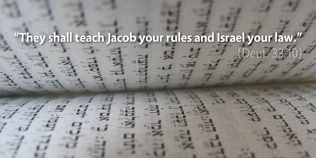 Deuteronomy 33–34: They shall teach Jacob your rules and Israel your law.