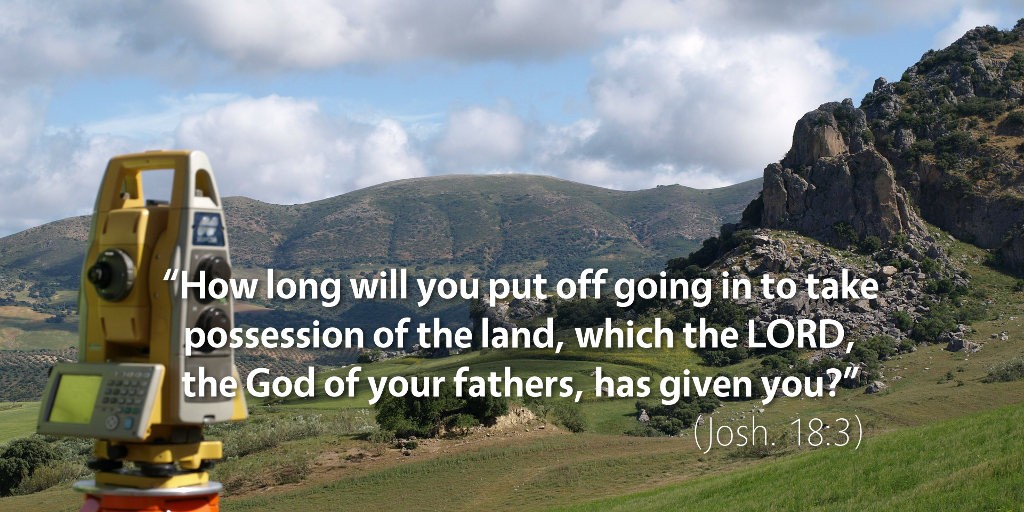 Joshua 18–19: How long will you put off going in to take possession of the land?