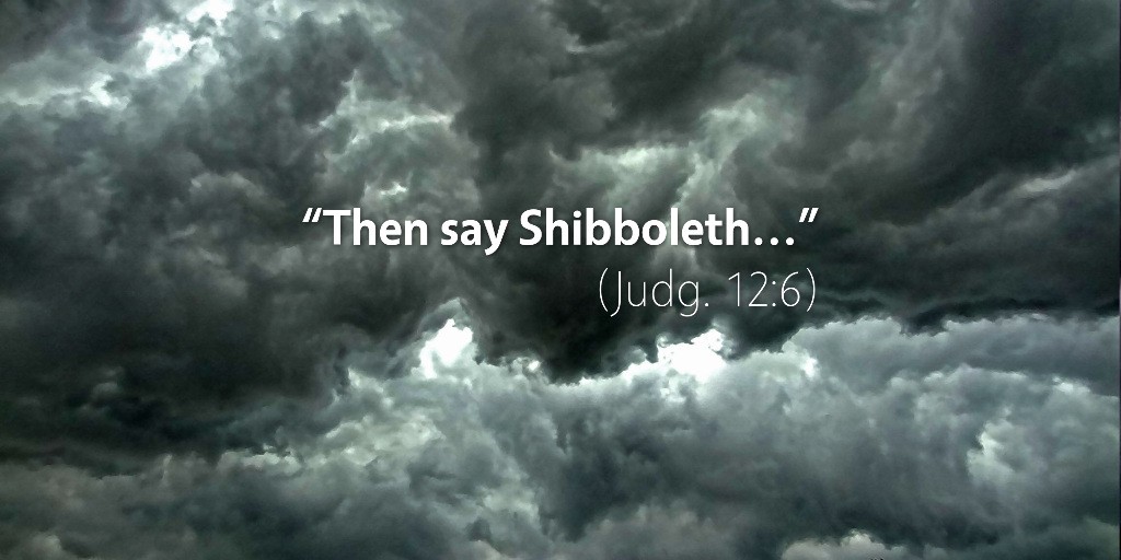 Judges 12: Then say Shibboleth...