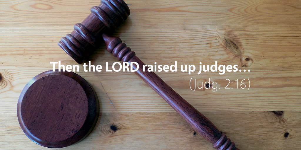 Judges 2: Then the LORD raised up the judges.