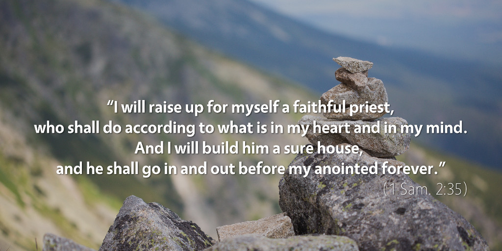 1 Samuel 2: I will raise up for myself a faithful priest.
