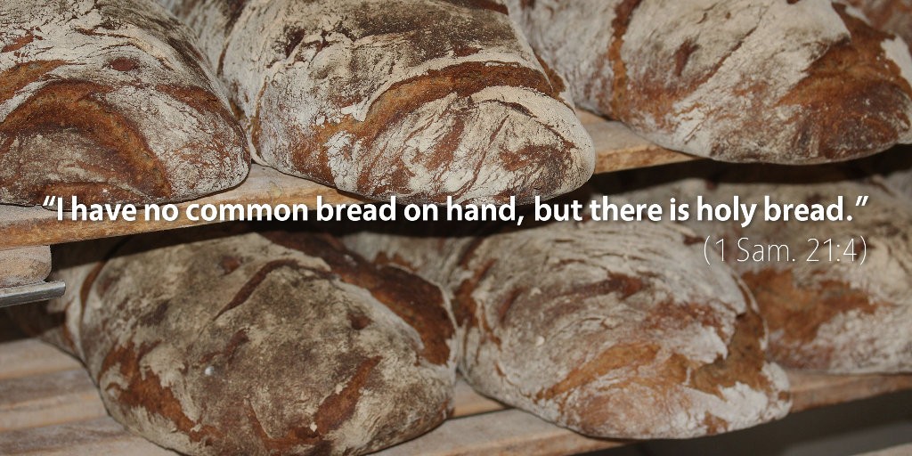 1 Samuel 21–22: I have no common bread on hand, but there is holy bread.