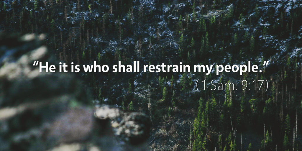 1 Samuel 9: He it is who shall restrain my people.