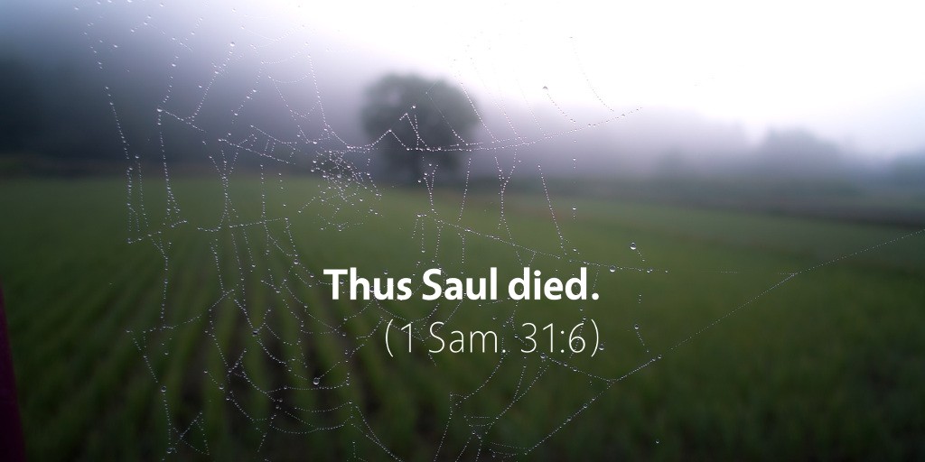 1 Samuel 31: Thus Saul died.