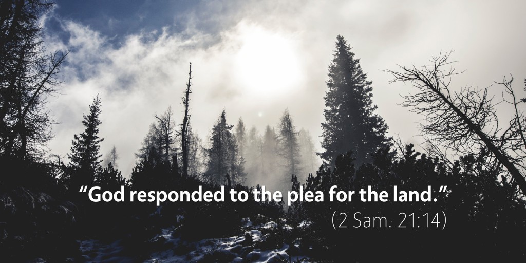 2 Samuel 21: God responded to the plea for the land.