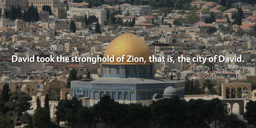 2 Samuel 4–5: David took the stronghold of Zion, that is, the city of David.