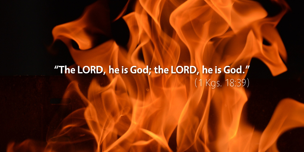 1 Kings 18: The LORD, he is God!