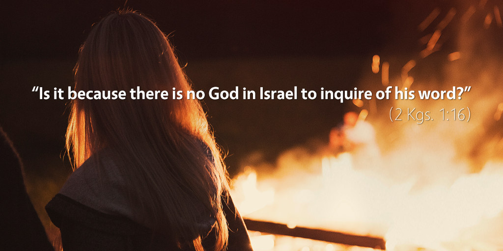 2 Kings 1: Is it because there is no God in Israel to inquire of his word?