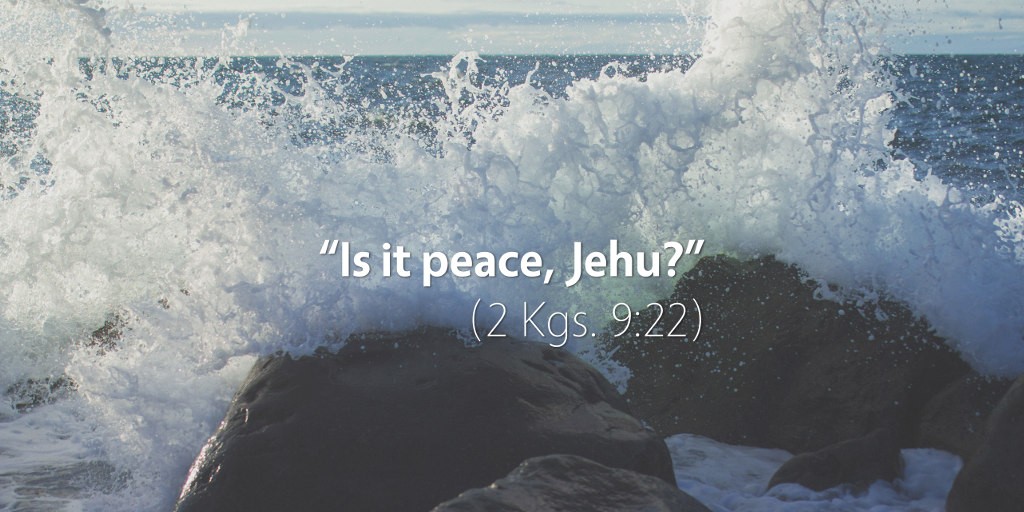 2 Kings 9: Is it peace, Jehu?