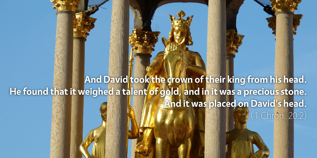 1 Chronicles 20: And David took the crown of their king from his head.
