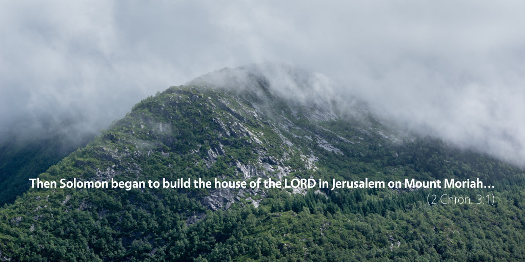 2 Chronicles 3: Then Solomon began to build the house of the LORD in Jerusalem on Mount Moriah...